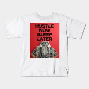 hustle now sleep later Kids T-Shirt